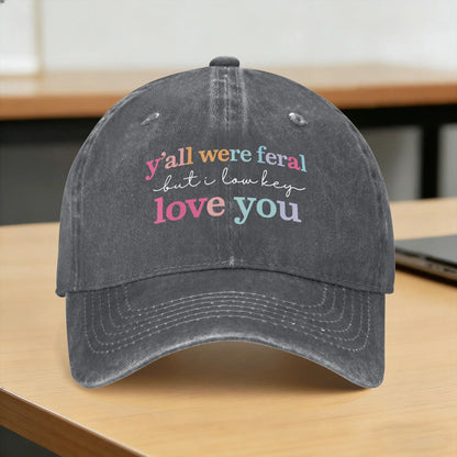 Y'all Were Feral But I Love You Baseball Cap