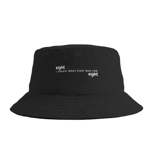 I Forget What Eight Was For Bucket Hat
