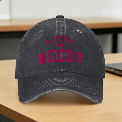 A Little Bit Needy Sarcastic Humor Baseball Cap