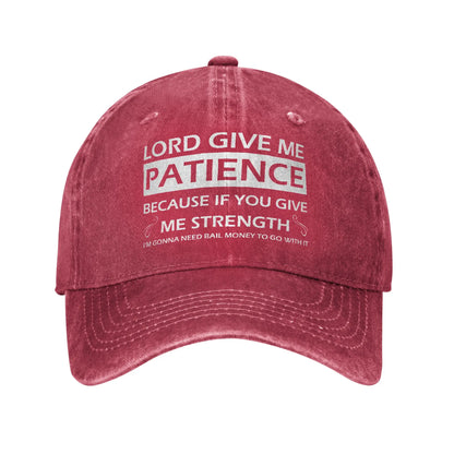 Lord Give Me Patience Baseball Cap