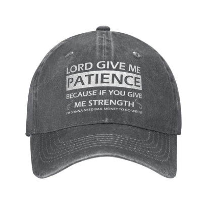 Lord Give Me Patience Baseball Cap