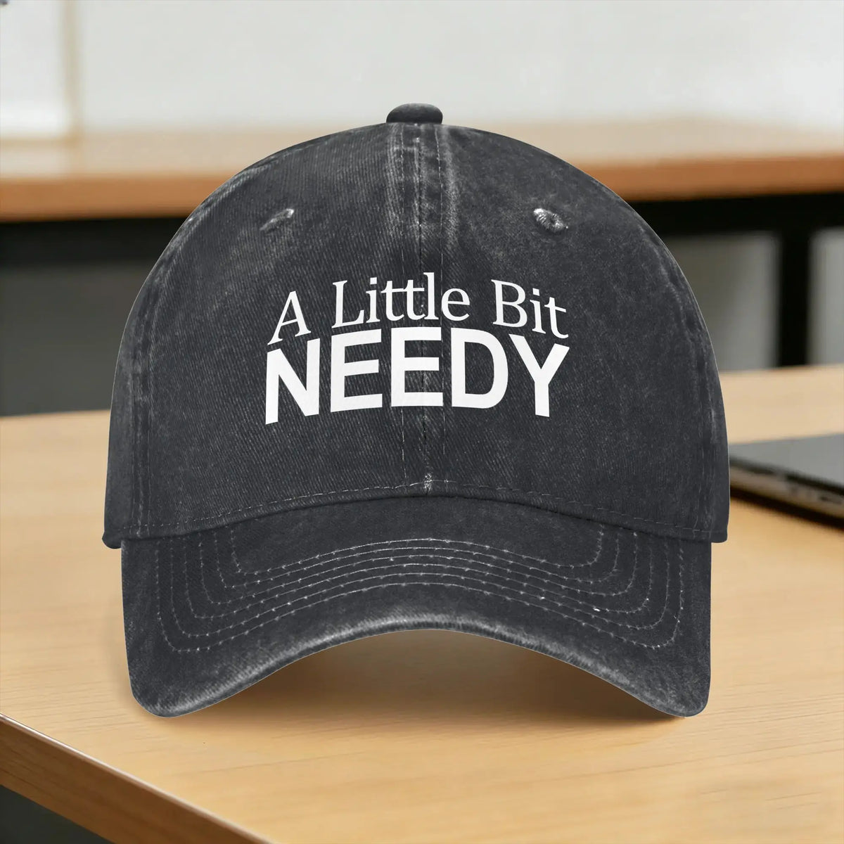 A Little Bit Needy Sarcastic Humor Baseball Cap