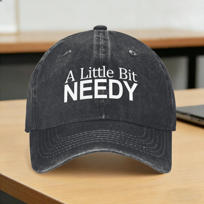 A Little Bit Needy Sarcastic Humor Baseball Cap