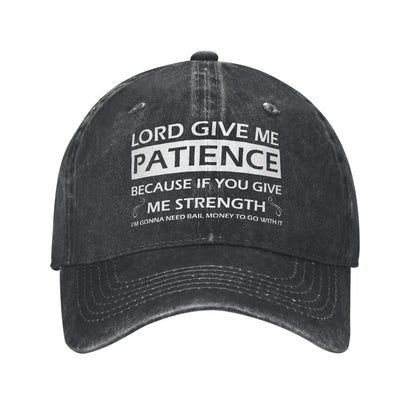 Lord Give Me Patience Baseball Cap