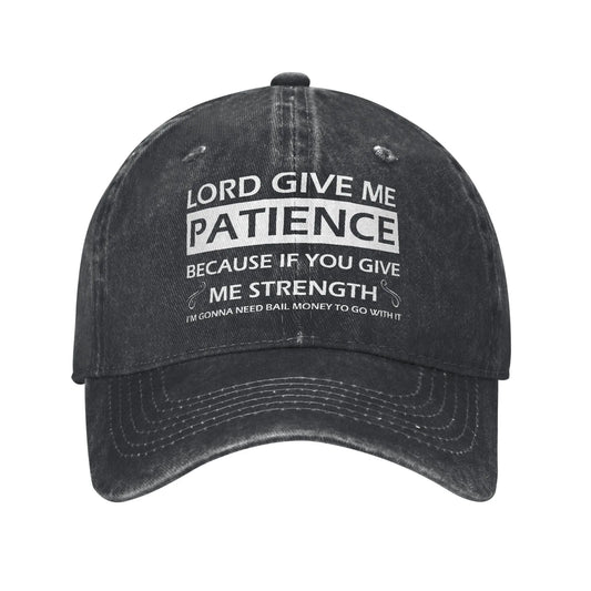 Lord Give Me Patience Baseball Cap