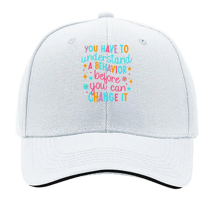 You Have To Understand A Behavior Before You Can Change It Sandwich Baseball Cap