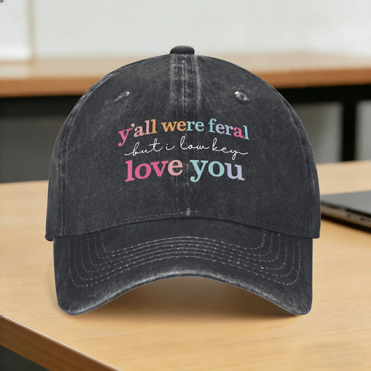 Y'all Were Feral But I Love You Baseball Cap