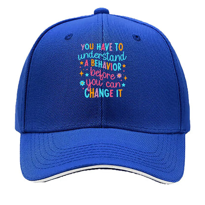You Have To Understand A Behavior Before You Can Change It Sandwich Baseball Cap
