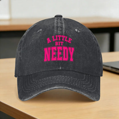 A Little Bit Needy Sarcastic Humor Baseball Cap